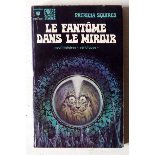 Le Fantôme Dans Le Miroir (Neuf Histoires Véridiques) (Bibliothèque Marabout, Série Fantastique N°511)