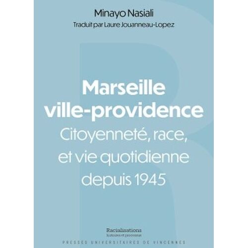 Marseille Ville-Providence - Citoyenneté, Race Et Vie Quotidienne Depuis 1945