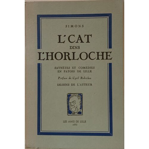 L’Cat Din L’Horloche -1970 - Par Simons Saunètes Et Comédies En Ch’Ti - Chez Les Amis De Lille - Littérature Française -