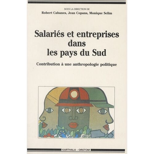 Salariés Et Entreprises Dans Les Pays Du Sud - Contribution À Une Anthropologie Politique