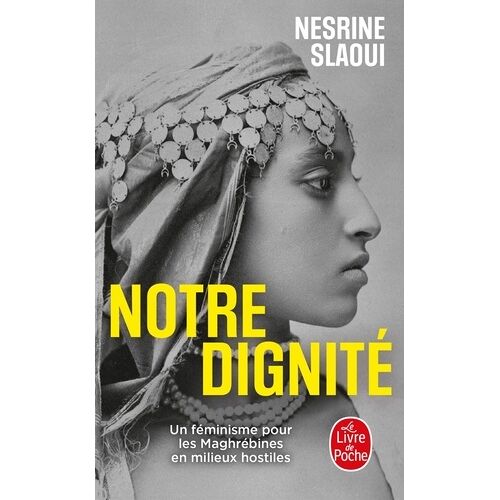Notre Dignité - Un Féminisme Pour Les Maghrébines En Milieux Hostiles