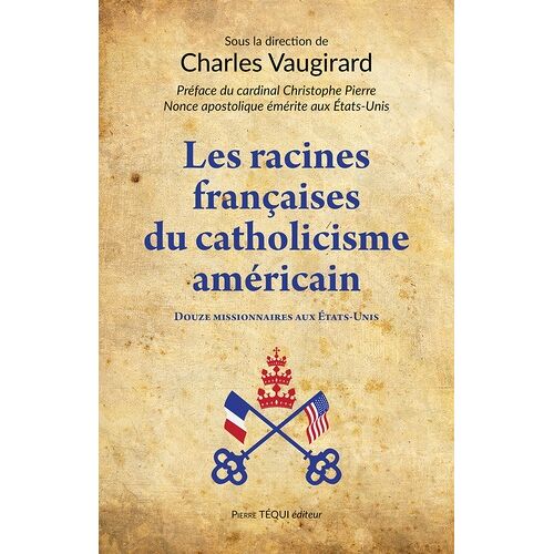 Les Racines Françaises Du Catholicisme Américain - Douze Missionnaires Aux Etats-Unis