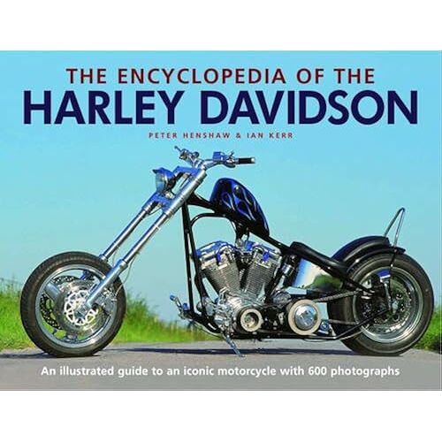 The Encyclopedia Of The Harley Davidson: An Illustrated Guide To An Iconic Motorcycle With 600 Photographs