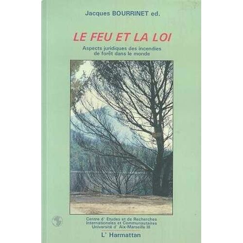 Le Feu Et La Loi - Aspects Juridiques Des Incendies De Forêt Dans Le Monde