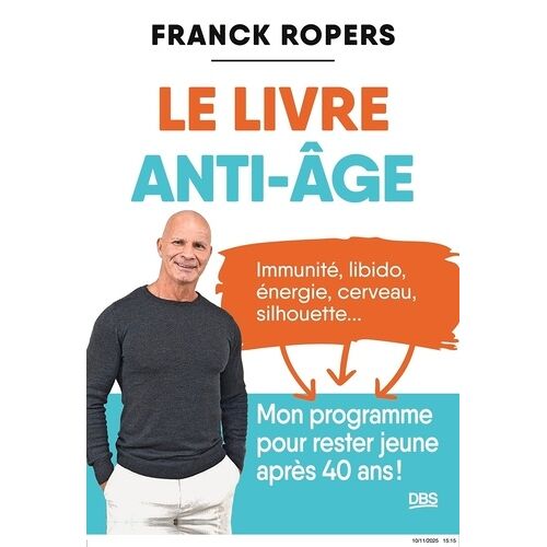Le Livre Anti-Âge - Immunité, Libido, Énergie, Cerveau, Silhouette - Mon Programme Pour Rester Jeune Après 40 Ans !