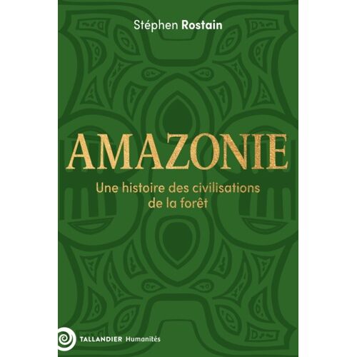 Amazonies - Histoire Des Civilisations De La Forêt