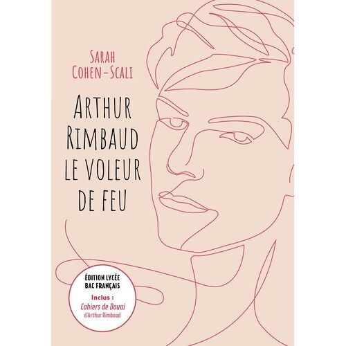 Arthur Rimbaud, Le Voleur De Feu - Inclus : Cahiers De Douai