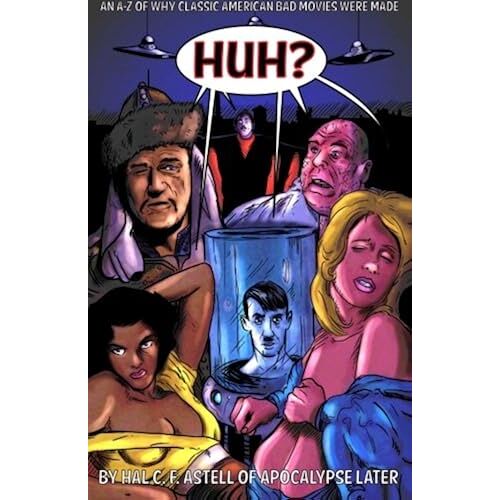 Huh?: An A-Z Of Why Classic American Bad Movies Were Made (Cinematic Hell) (Volume 1)