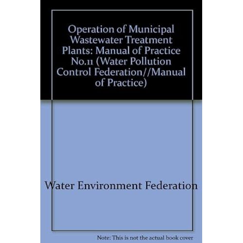 Operation Of Municipal Wastewater Treatment Plants: Manual Of Practice No.11 (Water Pollution Control Federation//Manual Of Practice)