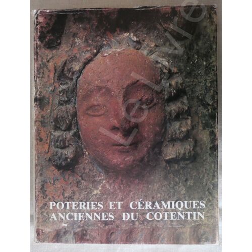 Poteries Et Céramiques Anciennes Du Cotentin - Lucien Lepoittevin Et Pierre Leberruyer - Anne Bonnet - André Desvallées - Manche-Tourisme 1982