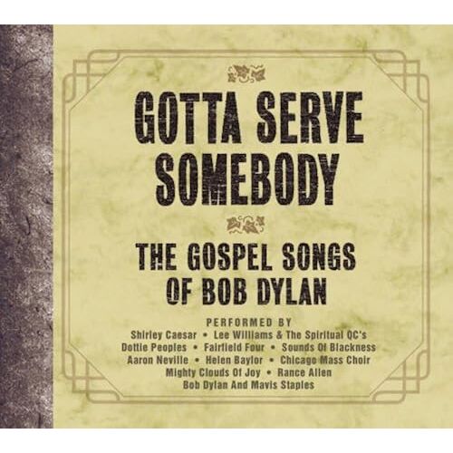 Gotta Serve Somebody: The Gospel Songs Of Bob Dylan
