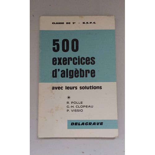 500 Exercices D'Algèbre Avec Leurs Solutions Classe De 3e Bepc