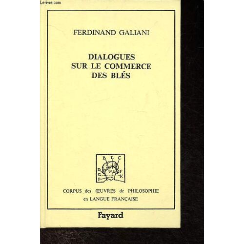 Dialogues Sur Le Commerce Des Blés (1770) - Collection Corpus Des Oeuvres De Philosophie En Langue Française.
