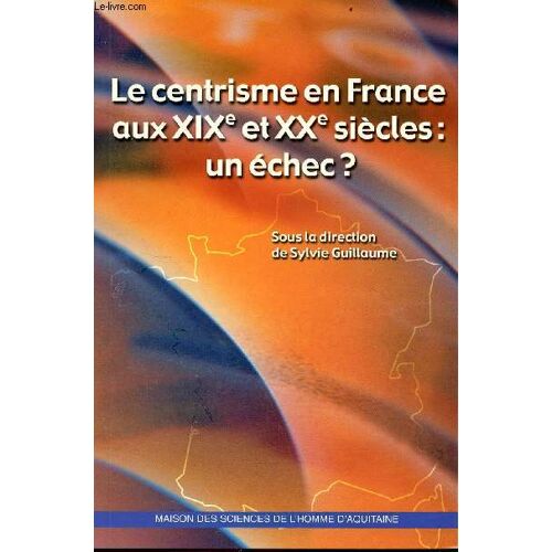 Le Centrisme En France Aux Xixe Et Xxe Siècles : Un Échec ?