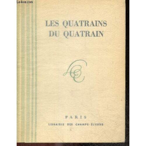 Les Quatrains Du Quatrain - Volume Exclusivement Reservé Aux Membres Du Quatrain Et A Quelques Uns De Leurs Amis / Edition Hors Commerce