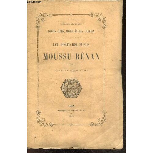 Lou Poeto Del Puple A Moussu Renan - Poemo Epitre - Poeme Epitre Par Jacques Jasmin, Maitre Es Jeux-Floraux - Agen, Le 24 Aout 1864