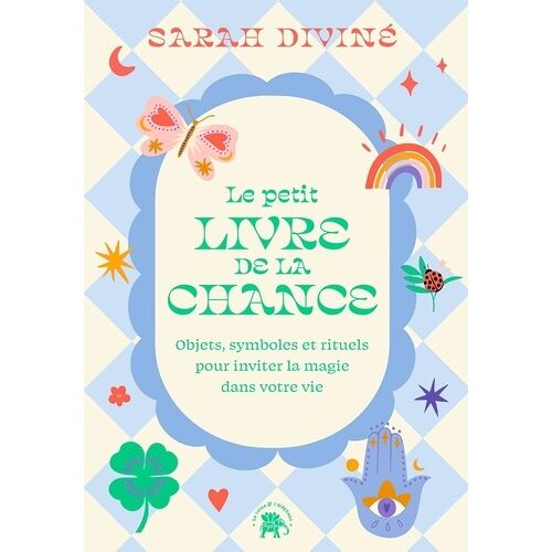 Le Petit Livre De La Chance - Objets, Symboles Et Rituels Pour Inviter La Magie Dans Votre Vie