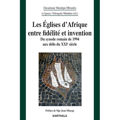 Les Eglises D'afrique Entre Fidélité Et Invention - Du Synode Romain De 1994 Aux Défis Du Xxie Siècle