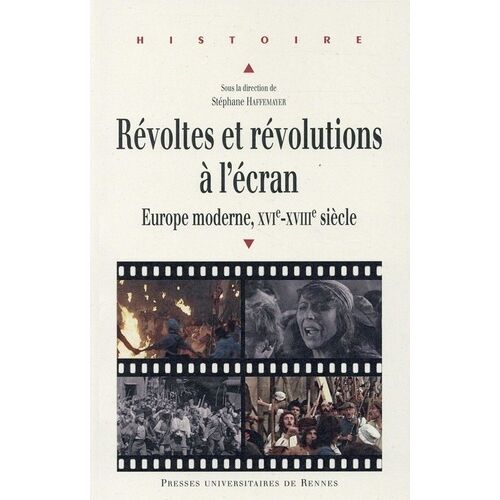 Révoltes Et Révolutions À L'écran - Europe Moderne, Xvie-Xviiie Siècle