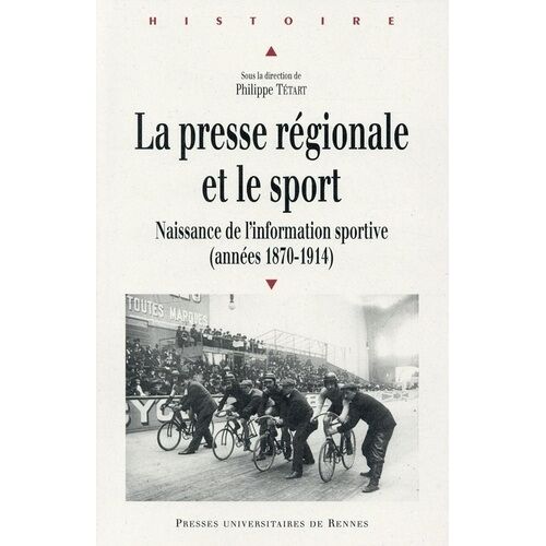La Presse Régionale Et Le Sport - Naissance De L'information Sportive (1870-1914)