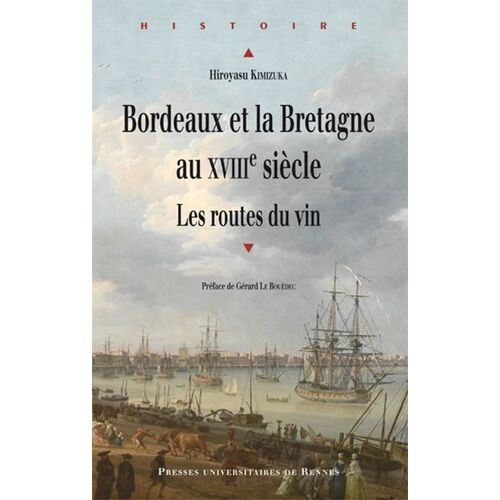 Bordeaux Et La Bretagne Au Xviiie Siècle - Les Routes Du Vin
