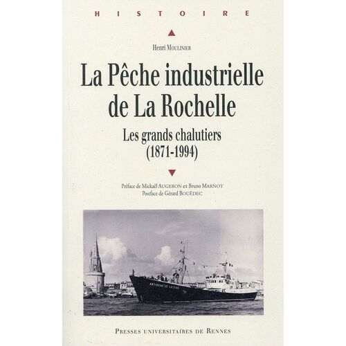 La Pêche Industrielle De La Rochelle - Les Grands Chalutiers (1871-1994)