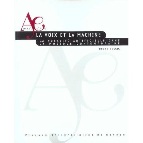 La Voix Et La Machine - La Vocalité Artificielle Dans La Musique Contemporaine