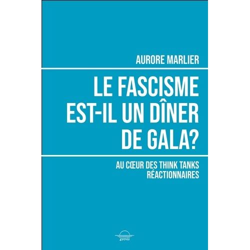 Le Fascisme Est-Il Un Diner De Gala? - Au Coeur Des Think Tanks Réactionnaires
