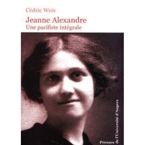 Jeanne Alexandre - Une Pacificiste Intégrale