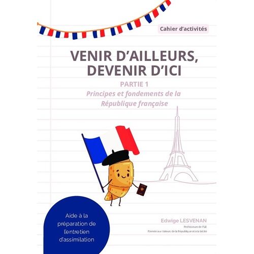 Venir D'ailleurs, Devenir D'ici - Partie 1, Principes Et Fondements De La République Française