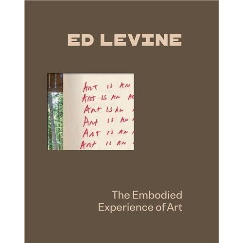 Ed Levine: The Embodied Experience Of Art /Anglais
