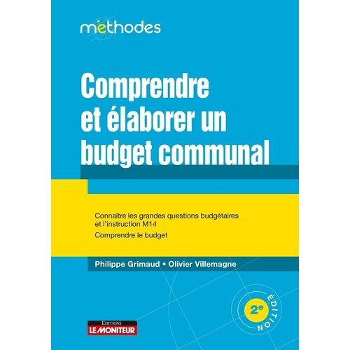 Comprendre Et Élaborer Un Budget Communal - Connaître Les Grandes Questions Budgétaires Et L'instruction M 14