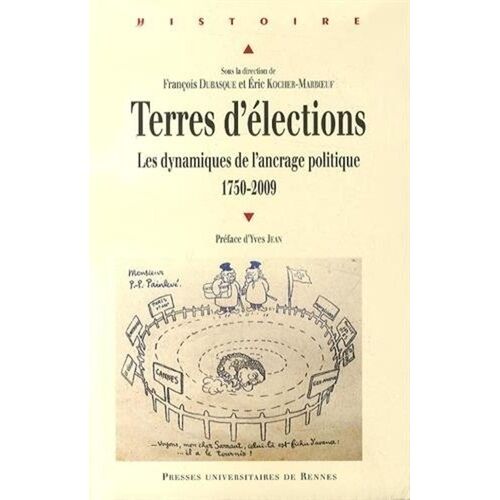 Terres D'élections - Les Dynamiques De L'ancrage Politique (1750-2009)