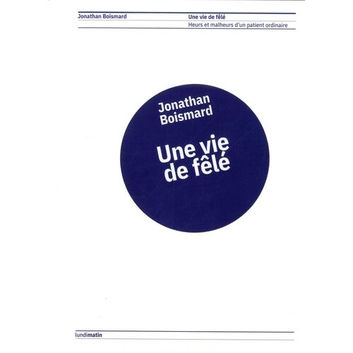 Une Vie De Fêlé - Heurs Et Malheurs D'un Patient Ordinaire
