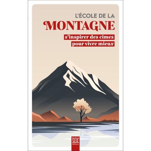 L'école De La Montagne - S'inspirer Des Cimes Pour Vivre Mieux