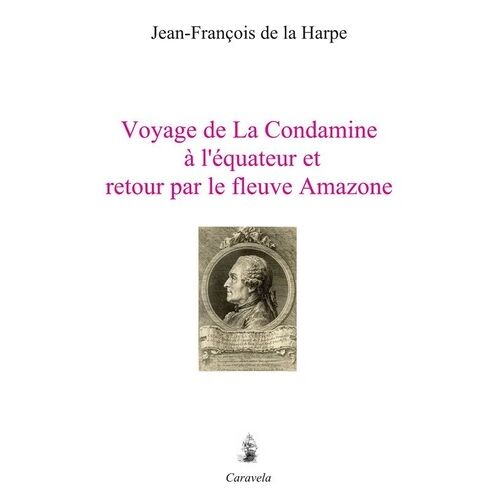 Voyage De La Condamine À L?Équateur Et Retour Par Le Fleuve Amazone