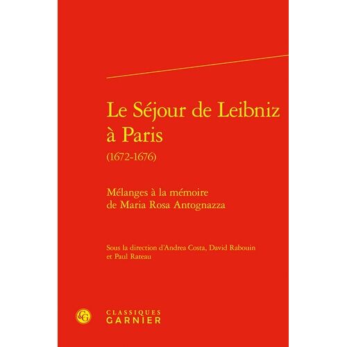 Le Séjour De Leibniz À Paris (1672-1676) - Mélanges À La Mémoire De Maria Rosa Antognazza