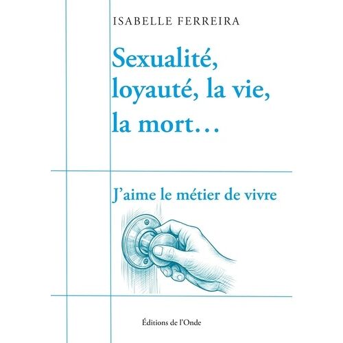 Sexualité, Loyauté, La Vie, La Mort - J'aime Le Métier De Vivre