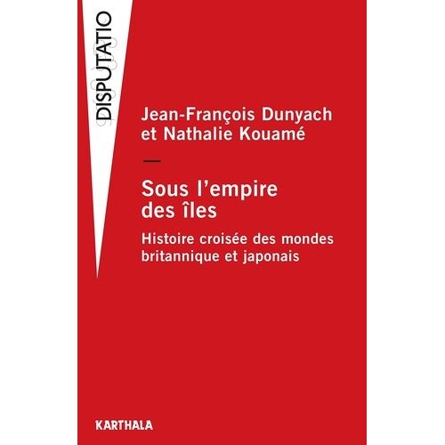 Sous L'empire Des Îles - Histoire Croisée Des Mondes Britannique Et Japonais