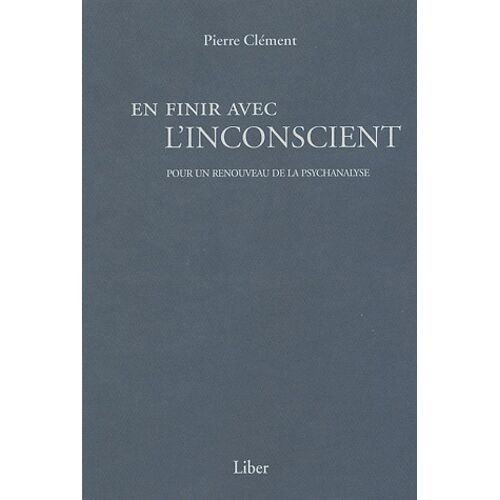 En Finir Avec L'inconscient - Pour Un Renouveau De La Psychanalyse