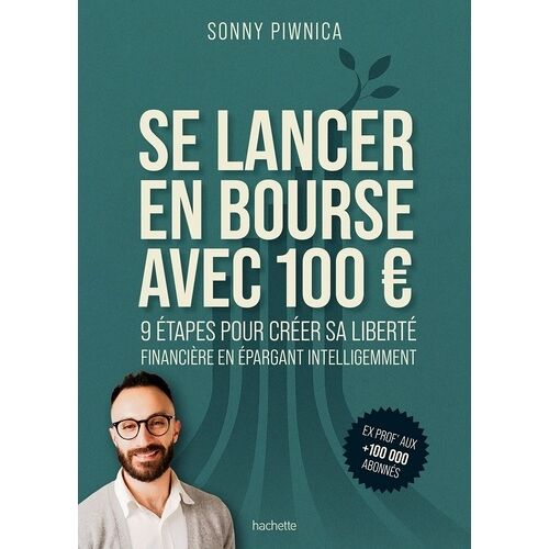 Se Lancer En Bourse Avec 100 Euros - 9 Étapes Pour Créer Sa Liberté Financière En Épargnant Intelligemment