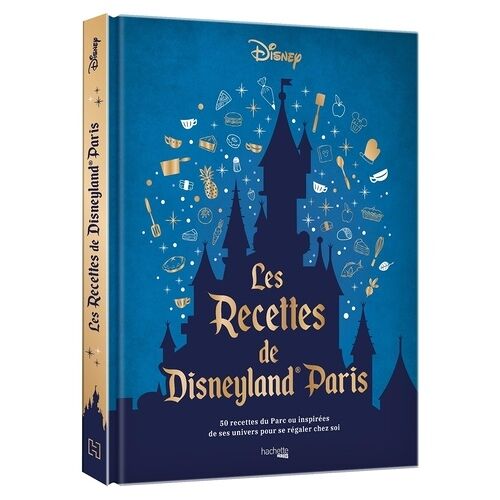 Les Recettes Du Parc Disneyland Paris - 50 Recettes Du Parc Ou Inspirées De Ses Univers Pour Se Régaler Chez Soi