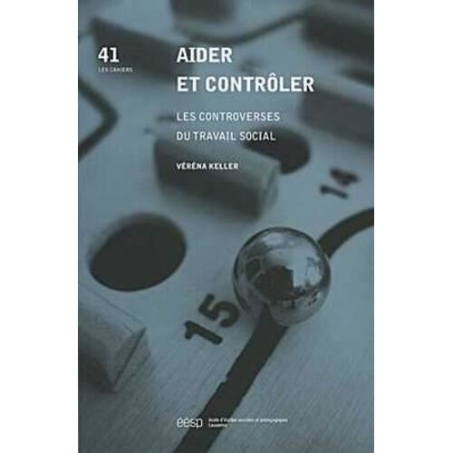 Aider Et Contrôler - Les Controverses Du Travail Social