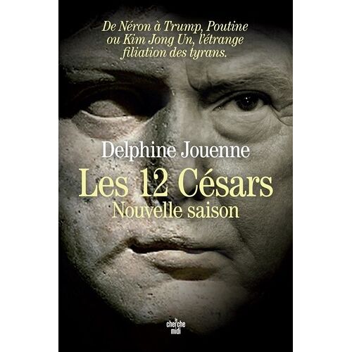 Les 12 Césars, Nouvelle Saison - De Néron À Trump, Poutine Ou Kim Jong Un, L'étrange Filiation Des Tyrans