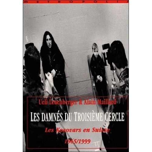Les Damnes Du Troisieme Cercle : Les Kosovars En Suisse