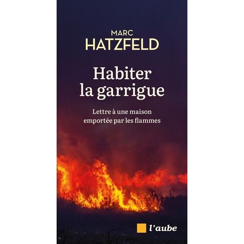 Habiter La Garrigue - Lettre À Une Maison Emportée Par Les Flammes