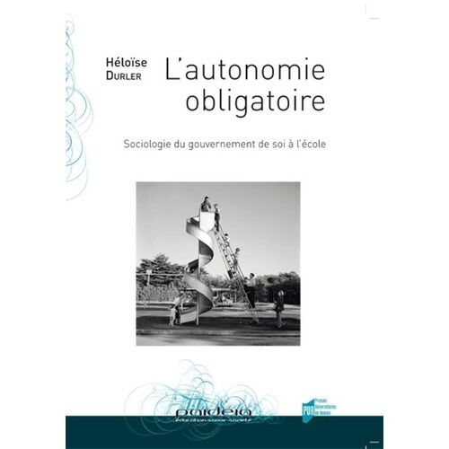 L'autonomie Obligatoire - Sociologie Du Gouvernement De Soi À L'école