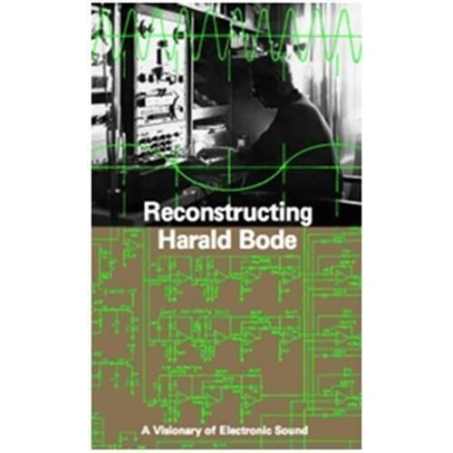 Reconstructing Harald Bode A Visionary Of Electronic Sound /Anglais