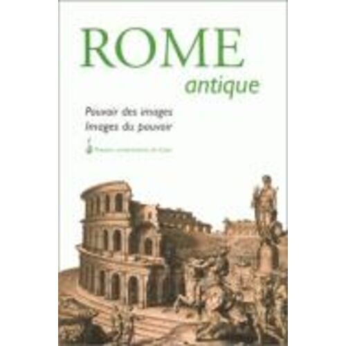 Rome Antique - Pouvoir Des Images, Images Du Pouvoir, Actes Du Colloque De Caen, 30 Mars 1996