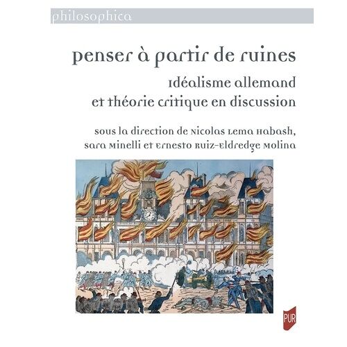 Penser À Partir De Ruines - Idéalisme Allemand Et Théorie Critique En Discussion